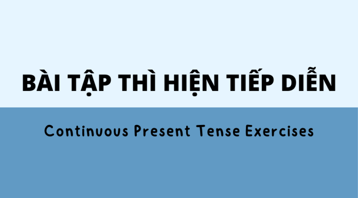 Trọn bộ bài tập thì Hiện tại tiếp diễn (Continuous present tense)